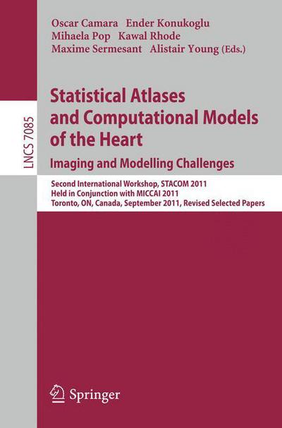 Cover for Oscar Camara · Statistical Atlases and Computational Models of the Heart: Imaging and Modelling Challenges: Second International Workshop, STACOM 2011, Held in Conjunction with MICCAI 2011, Toronto, Canada, September 22, 2011, Revised Selected Papers - Image Processing, (Paperback Book) (2012)