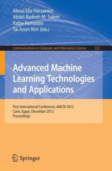 Cover for Aboul Ella Hassanien · Advanced Machine Learning Technologies and Applications: First International Conference, AMLTA 2012, Cairo, Egypt, December 8-10, 2012, Proceedings - Communications in Computer and Information Science (Paperback Bog) [2012 edition] (2012)
