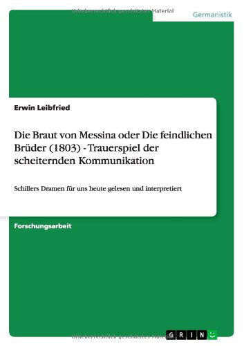 Cover for Erwin Leibfried · Die Braut Von Messina Oder Die Feindlichen Bruder (1803) - Trauerspiel Der Scheiternden Kommunikation (Paperback Book) [German edition] (2012)