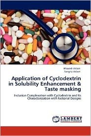Application of Cyclodextrin in Solubility Enhancement & Taste Masking: Inclusion Complexation with Cyclodextrin and Its Characterization with Factorial Designs - Sangita Akbari - Livres - LAP LAMBERT Academic Publishing - 9783659001253 - 23 avril 2012