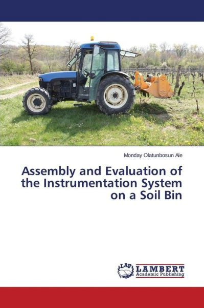 Cover for Ale Monday Olatunbosun · Assembly and Evaluation of the Instrumentation System on a Soil Bin (Pocketbok) (2015)