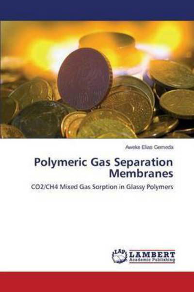 Polymeric Gas Separation Membranes - Gemeda Aweke Elias - Kirjat - LAP Lambert Academic Publishing - 9783659759253 - keskiviikko 22. heinäkuuta 2015