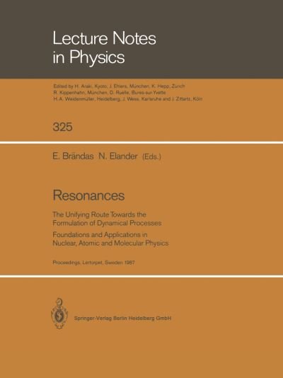 Cover for Erkki Brandas · Resonances: The Unifying Route Towards the Formulation of Dynamical Processes Foundations and Applications in Nuclear, Atomic and Molecular Physics - Lecture Notes in Physics (Paperback Bog) [Softcover reprint of the original 1st ed. 1989 edition] (2014)
