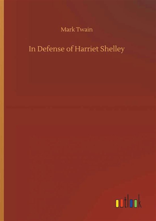 In Defense of Harriet Shelley - Twain - Bücher -  - 9783732638253 - 5. April 2018
