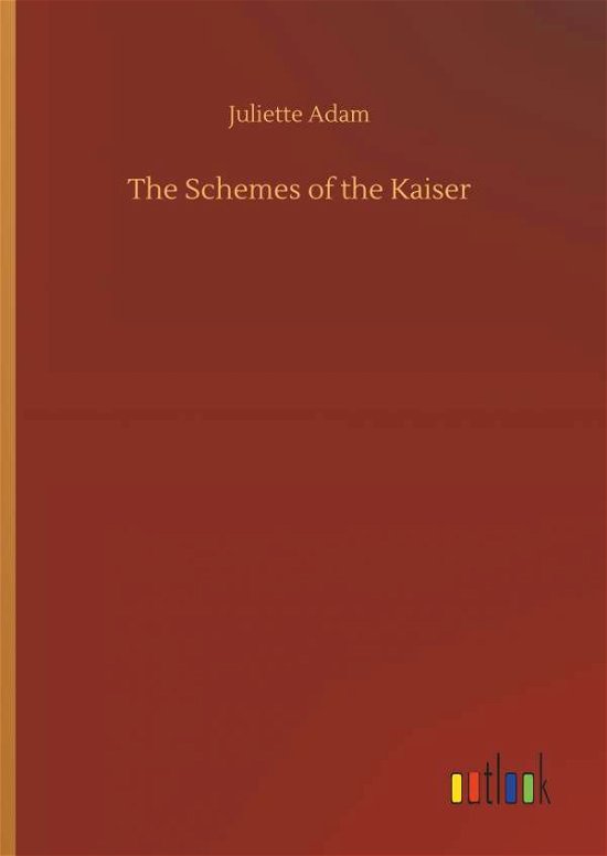 The Schemes of the Kaiser - Adam - Books -  - 9783734069253 - September 25, 2019