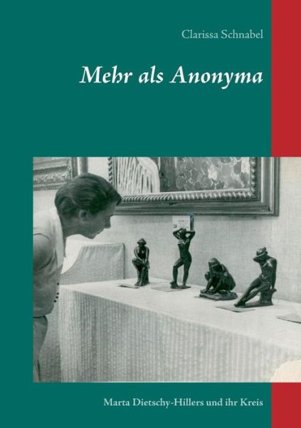 Cover for Clarissa Schnabel · Mehr als Anonyma: Marta Dietschy-Hillers und ihr Kreis (Paperback Book) (2015)