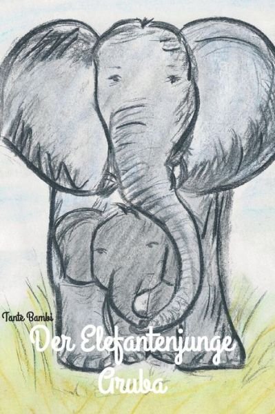 Der Elefantenjunge Aruba - Bambi - Books -  - 9783743911253 - August 8, 2017
