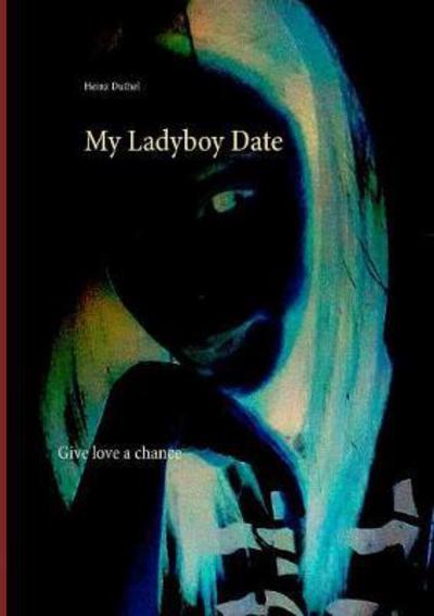 Cover for Heinz Duthel · My Ladyboy Date: Give love a chance (Paperback Book) (2018)