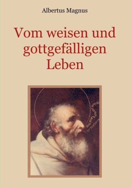 Cover for Albertus Magnus · Vom weisen und gottgefalligen Leben, das ist: Von der Unterscheidung der wahrhaften und der falschen Tugend (Taschenbuch) (2019)
