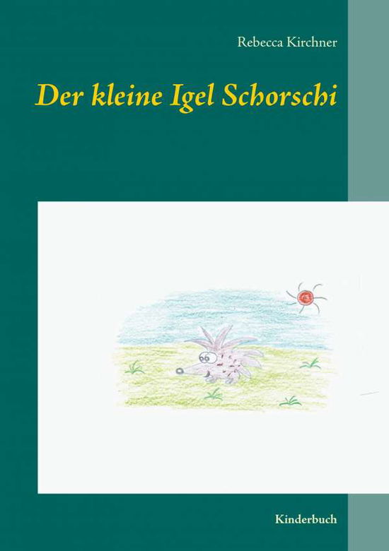 Der kleine Igel Schorschi - Kirchner - Książki -  - 9783750461253 - 