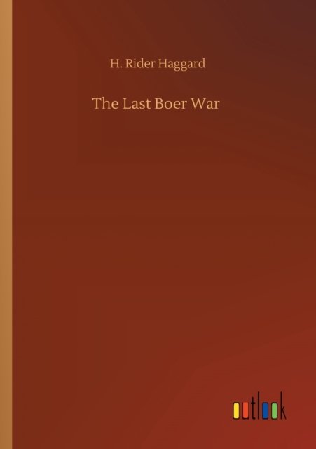 Cover for Sir H Rider Haggard · The Last Boer War (Taschenbuch) (2020)