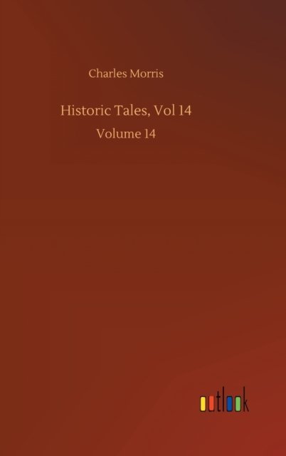 Cover for Charles Morris · Historic Tales, Vol 14: Volume 14 (Hardcover bog) (2020)
