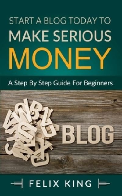 Start a Blog Today to Make Serious - King - Andet -  - 9783753402253 - 27. januar 2021