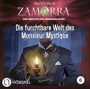 Professor Zamorra · Folge 6 - Die Furchtbare Welt Des Monsieur Mystiqu (CD) (2024)