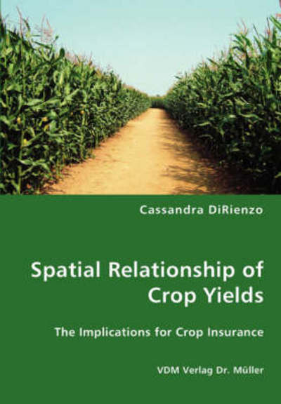 Cover for Cassandra Dirienzo · Spatial Relationship of Crop Yields (Paperback Book) (2008)