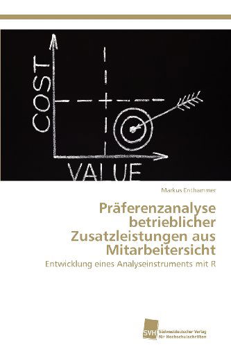 Cover for Markus Enthammer · Präferenzanalyse Betrieblicher Zusatzleistungen Aus Mitarbeitersicht: Entwicklung Eines Analyseinstruments Mit R (Paperback Book) [German edition] (2012)