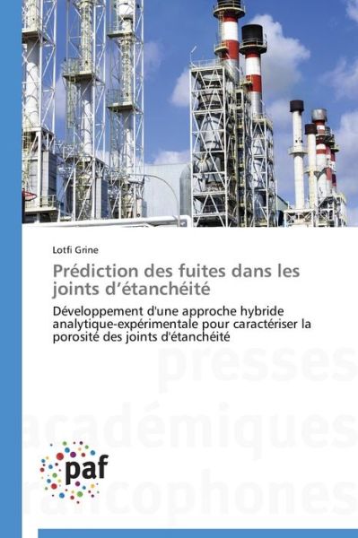 Cover for Lotfi Grine · Prédiction Des Fuites Dans Les Joints D'étanchéité: Développement D'une Approche Hybride Analytique-expérimentale Pour Caractériser La Porosité Des Joints D'étanchéité (Pocketbok) [French edition] (2018)