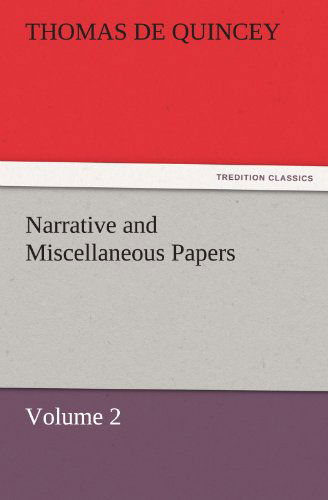 Cover for Thomas De Quincey · Narrative and Miscellaneous Papers  -  Volume 2 (Tredition Classics) (Paperback Book) (2011)