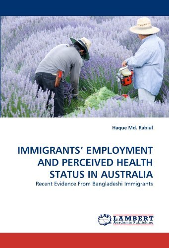 Immigrants' Employment and Perceived Health Status in Australia: Recent Evidence from Bangladeshi Immigrants - Haque Md. Rabiul - Books - LAP LAMBERT Academic Publishing - 9783844313253 - March 3, 2011