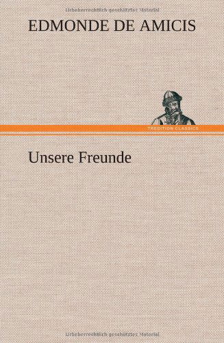Cover for Edmonde De Amicis · Unsere Freunde (Hardcover Book) [German edition] (2013)