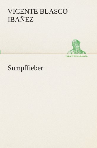Sumpffieber (Tredition Classics) (German Edition) - Vicente Blasco Ibañez - Books - tredition - 9783849529253 - March 7, 2013