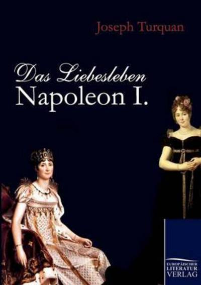 Cover for Joseph Turquan · Das Liebesleben Napoleon I. (Paperback Book) [German edition] (2010)
