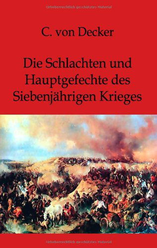 Cover for C Von Decker · Die Schlachten und Hauptgefechte des Siebenjahrigen Krieges (Paperback Book) [German edition] (2012)