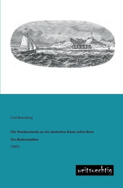 Cover for Carl Berenberg · Die Nordseeinseln an Der Deutschen Kueste Nebst Ihren See-badeanstalten: (1865) (German Edition) (Paperback Book) [German edition] (2013)