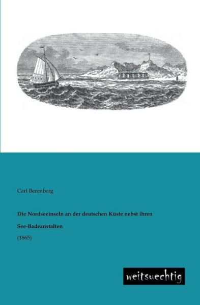 Cover for Carl Berenberg · Die Nordseeinseln an Der Deutschen Kueste Nebst Ihren See-badeanstalten: (1865) (German Edition) (Taschenbuch) [German edition] (2013)