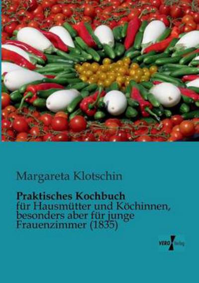 Praktisches Kochbuch - Margareta Klotschin - Books - Vero Verlag - 9783956100253 - November 13, 2019