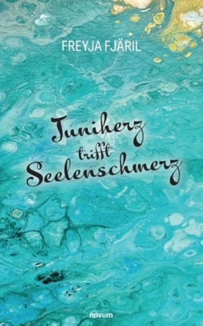 Juniherz trifft Seelenschmerz - Freyja Fjäril - Books - novum Verlag - 9783991466253 - March 7, 2024