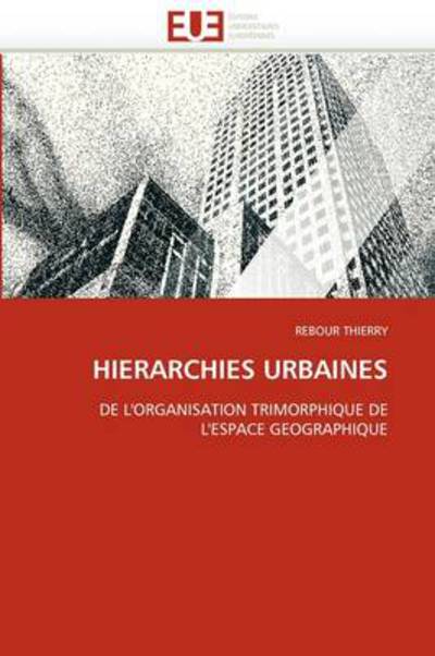 Cover for Rebour Thierry · Hierarchies Urbaines: De L'organisation Trimorphique De L'espace Geographique (Paperback Book) [French edition] (2018)