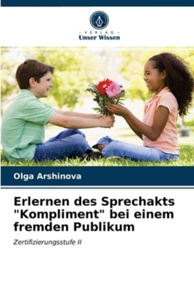Cover for Olga Arshinova · Erlernen des Sprechakts Kompliment bei einem fremden Publikum (Paperback Book) (2021)