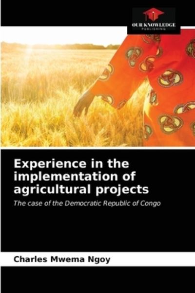 Cover for Charles Mwema Ngoy · Experience in the implementation of agricultural projects (Paperback Book) (2021)