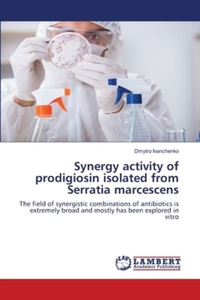 Cover for Dmytro Ivanchenko · Synergy activity of prodigiosin isolated from Serratia marcescens (Taschenbuch) (2021)