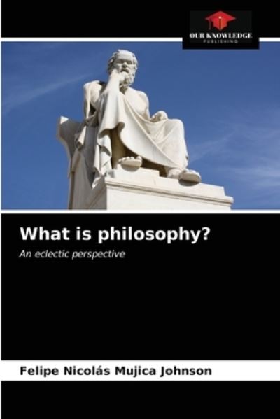Cover for Felipe Nicolas Mujica Johnson · What is philosophy? (Paperback Book) (2021)