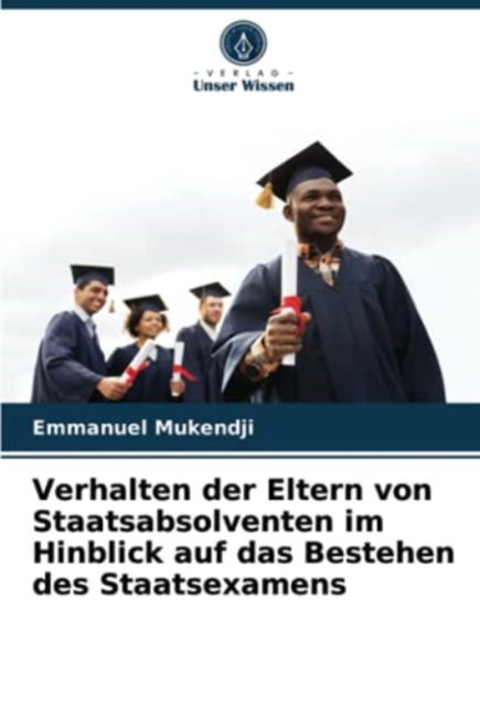 Cover for Emmanuel Mukendji · Verhalten der Eltern von Staatsabsolventen im Hinblick auf das Bestehen des Staatsexamens (Paperback Book) (2021)