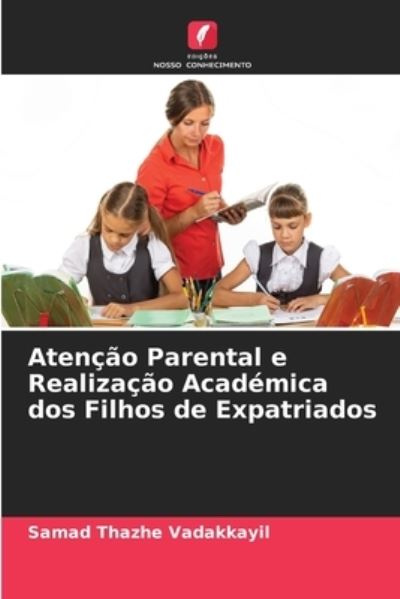 Cover for Samad Thazhe Vadakkayil · Atencao Parental e Realizacao Academica dos Filhos de Expatriados (Paperback Book) (2021)