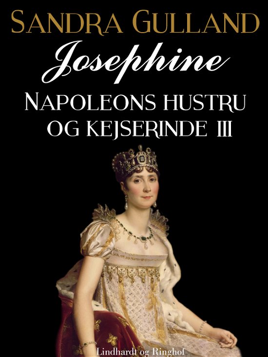 Cover for Sandra Gulland · Josephine: Napoleons hustru og kejserinde: Josephine: Napoleons hustru og kejserinde III (Sewn Spine Book) [2.º edición] (2018)