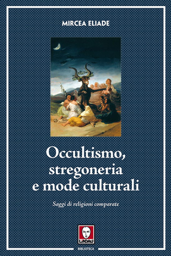 Cover for Mircea Eliade · Occultismo, Stregoneria E Mode Culturali. Saggi Di Religioni Comparate (Book)