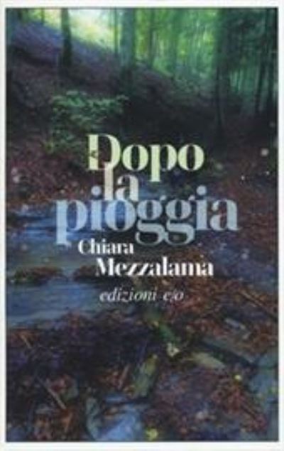 Cover for Chiara Mezzalama · Dopo La Pioggia (Book)