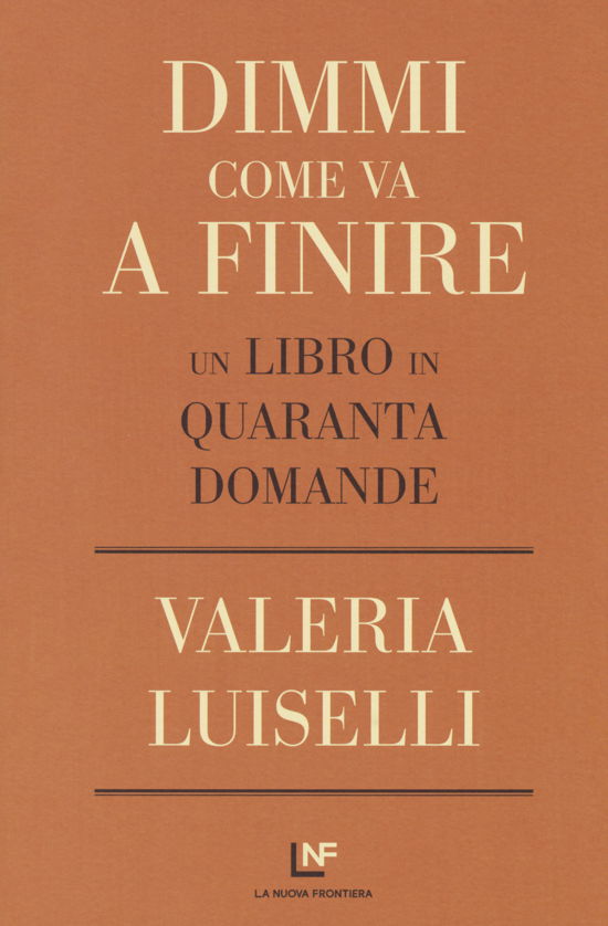 Cover for Valeria Luiselli · Dimmi Come Va A Finire. Un Libro In Quaranta Domande (Bok)