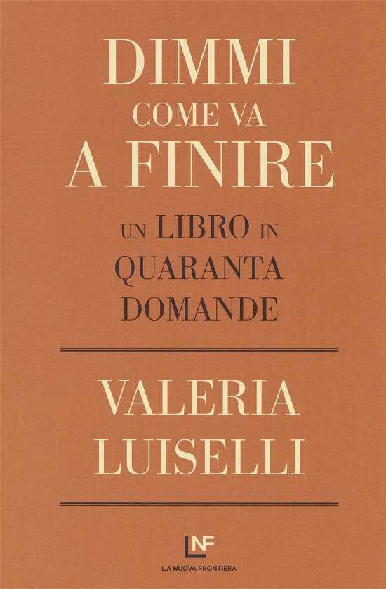 Cover for Valeria Luiselli · Dimmi Come Va A Finire. Un Libro In Quaranta Domande (Book)