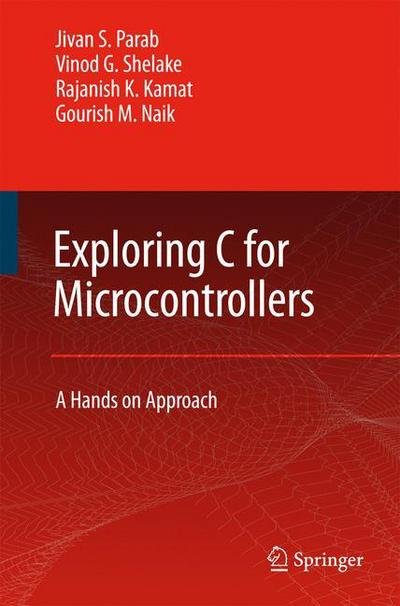 Cover for Jivan Parab · Exploring C for Microcontrollers: A Hands on Approach (Paperback Book) [Softcover reprint of hardcover 1st ed. 2007 edition] (2010)