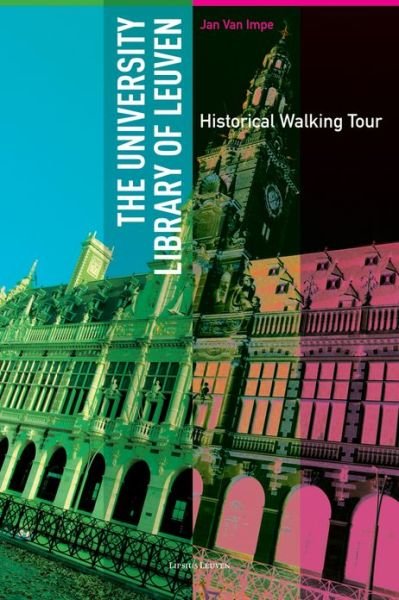 The University Library of Leuven: Historical Walking Guide - Jan Van Impe - Books - Leuven University Press - 9789058679253 - April 15, 2013