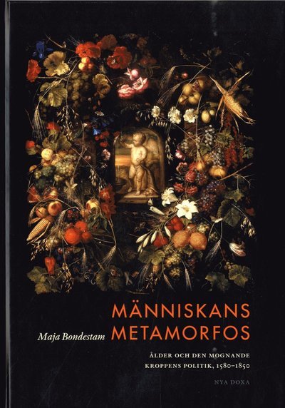 Cover for Maja Bondestam · Människans metamorfos : ålder och den mognade kroppens politik, 1580-1850 (Map) (2020)