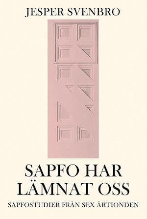 Cover for Jesper Svenbro · Sapfo har lämnat oss : sapfostudier från sex årtionden (Book) (2015)