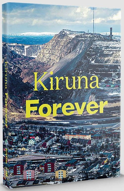 Cover for Golling Daniel (red.) · Kiruna forever (Sewn Spine Book) (2020)