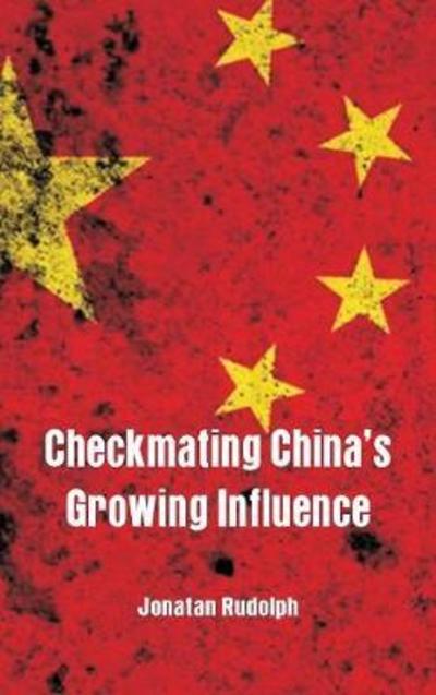 Cover for Jonatan Rudolph · Checkmating China's Growing Influence (Hardcover Book) (2018)