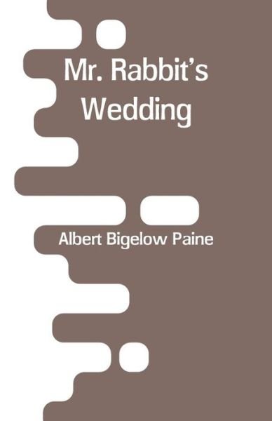 Cover for Albert Bigelow Paine · Mr. Rabbit's Wedding (Paperback Book) (2018)